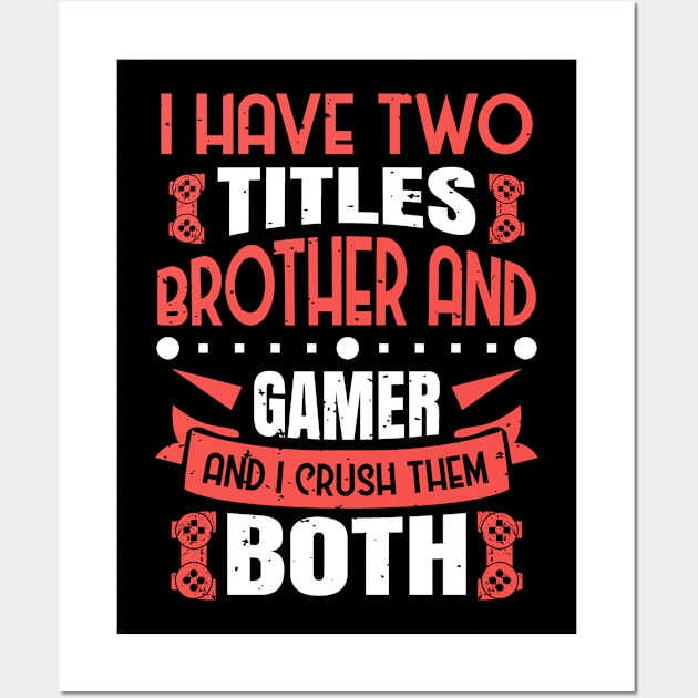 I Have Two Title Brother And Gamer Wall Art by JLE Designs